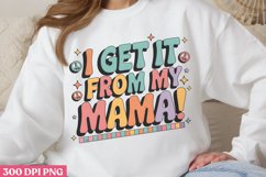 I get it from my mama PNG, Mothers Day Sublimation PNG Product Image 1