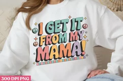 I get it from my mama PNG, Mothers Day Sublimation PNG Product Image 1