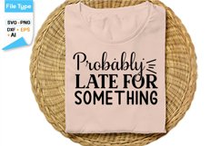 Probably Late For Something SVG Cut File | Sarcastic SVG Product Image 2