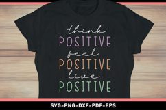 Think positive feel positive live positive SVG shirt Designs Product Image 1