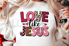 Love Like Jesus Sublimation, Christian Love PNG Product Image 2