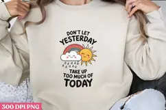 Don t Let Yesterday Take Up Too PNG, Mental Health Subli Product Image 2