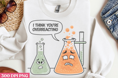 I think you&#039;re overreacting PNG, Chemistry Sublimation PNG Product Image 2
