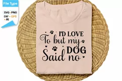 I'd Love To But My Dog Said No SVG Cut File | Funny Dog SVG Product Image 2