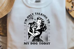 Retro Girl Quotes I am only talking to my dog today png Product Image 1