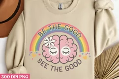 Be The Good See The PNG, Mental Health Sublimation PNG Product Image 1