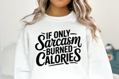 If only sarcasm burned calories SVG | Sarcastic | Shirt Svg Product Image 1