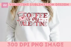 Coffee is my Valentine png, Funny Sublimation Design Product Image 3