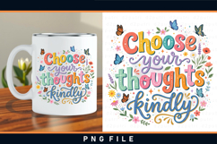 Choose your thoughts kindly, Kindness quotes Sublimation PNG Product Image 2