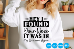 Hey I Found Your Nose It Was In My Business Again funny SVG Product Image 2