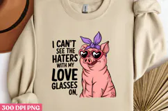 I CAN T SEE THE HATERS WITH MY LOVE GLASSES ON PNG Product Image 3
