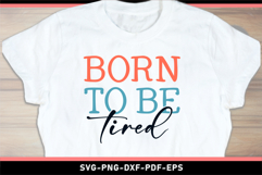 Born to be tired, Funny Sarcastic Quotes T shirt Design SVG Product Image 1