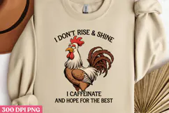 I DON'T RISE & SHINE I CAFFEINATE PNG, Sarcastic Chicken Sub Product Image 3