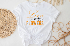 Live on Flowers PNG T-shirt Design Product Image 3