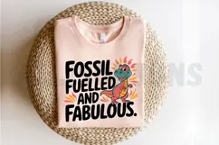 Funny Dinosaur Graphic Design Fossil Fuelled And Fabulous Product Image 2