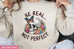 BE REAL NOT PERFECT PNG, Positive Sublimation PNG Product Image 1