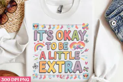 It's Okay To Be A Little Extra PNG, Syndrome Sublimation PNG Product Image 3