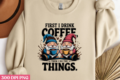 FIRST I DRINK COFFEE THEN I DO THE THINGS PNG Product Image 3