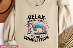 RELAX WE RE ALL CRAZY. IT S NOT A COMPETITION PNG Product Image 3
