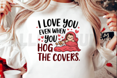 I Love You Even When You Hog The Covers Graphic Design Product Image 2