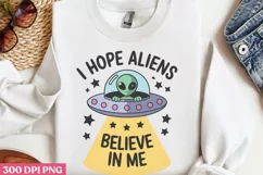 I hope aliens believe in me PNG, Alien Sublimation PNG Product Image 3