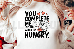 You Complete Me Especially When Im Hungry Cute Dog Quote Product Image 2