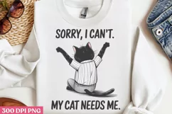 Sorry, I Can't My Cat Needs Me PNG, Funny Cat Sublimation PN Product Image 2