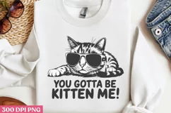 You Gotta Be Kitten Me! PNG, Funny Cat Sublimation PNG Product Image 1