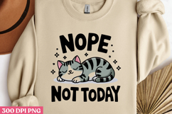 NOPE NOT TODAY PNG, Funny Cats Sublimation Quotes PNG Product Image 3