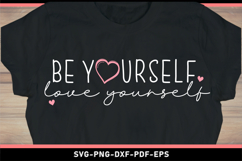 Be yourself love yourself, Self Love Quotes T shirt SVG Product Image 1