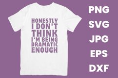 Honestly I Don&#039;t Think I&#039;m Being Dramatic Enough Humor SVG Product Image 2