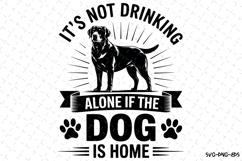 It&#039;s not drinking alone if the dog is home Svg | Svg File Product Image 1