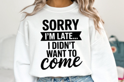 Sorry I'm late I don't want to come SVG | Shirt Svg Product Image 3