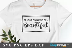 Be Your Own Kind Of Beautiful SVG Design / Inspiration svg Product Image 1