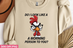 DO I LOOK LIKE A MORNING PNG, Sarcastic Chicken Sublimati Product Image 3