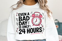 Even a bad day is only 24 hours Svg | Svg File | Shirt Svg Product Image 2