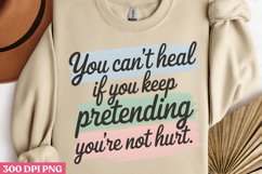 You cant heal if you keep PNG, Positive Motivation Sublimati Product Image 3