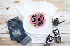 Life is good you should get one PNG, Sarcastic Sublimation Product Image 1