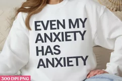 Even my anxiety has anxiety PNG, Anxiety Sublimation PNG Product Image 1
