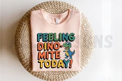 Feeling Dinomite Today Funny Dinosaur Cartoon Sublimation Product Image 2