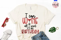 I can wine All I want Its my birthday - Birthday SVG Product Image 2