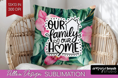 Family Quote Pillow Sublimation - Tropical Flowers Pillow Product Image 1