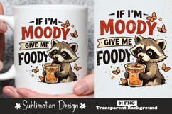 If I’m Moody Give Me Foody Raccoon Sublimation Design Product Image 1