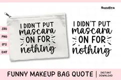 Makeup Bag Quotes for Cosmetic Pouch | I Didnt Put Mascara Product Image 1