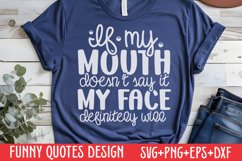 If my mouth doesn&#039;t say it, my face definitely will SVG Product Image 1