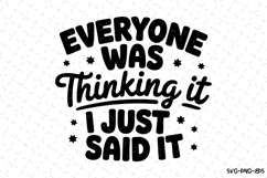 Everyone was thinking it I just said it SVG | Quotes Svg Product Image 1