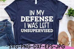 Sarcastic SVG |In My Defense I Was Left Unsupervised| Funny Product Image 1