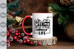 I'm Just WTF ing My Way Through Life | Sarcastic Svg File Product Image 3
