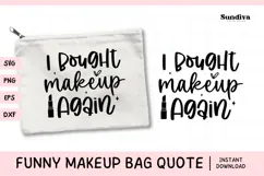 Makeup Bag Quotes for Cosmetic Pouch | I Bought Makeup Again Product Image 1