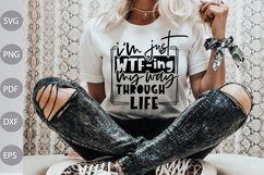 I'm Just WTF ing My Way Through Life | Sarcastic Svg File Product Image 1